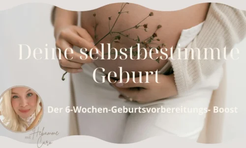 Die selbstbestimmte Geburt – Dein 6‑Wochen‑Programm von Hebamme Caro